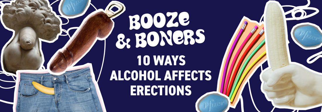 Booze & Boners – 10 Ways Alcohol Affects Erections