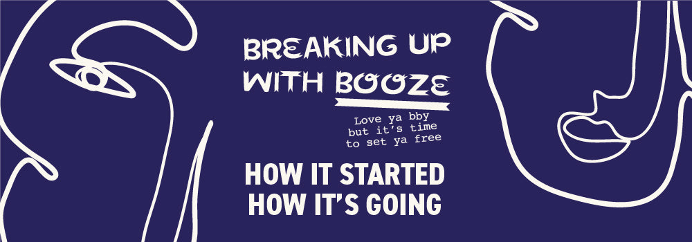 Breaking Up With Booze: How It Started Vs. How It's Going