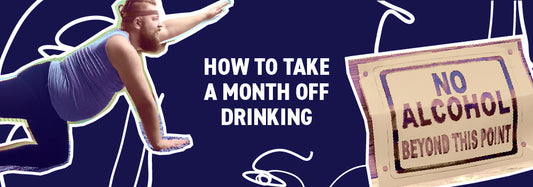 How To Take A Month Off Drinking – 11 Tips